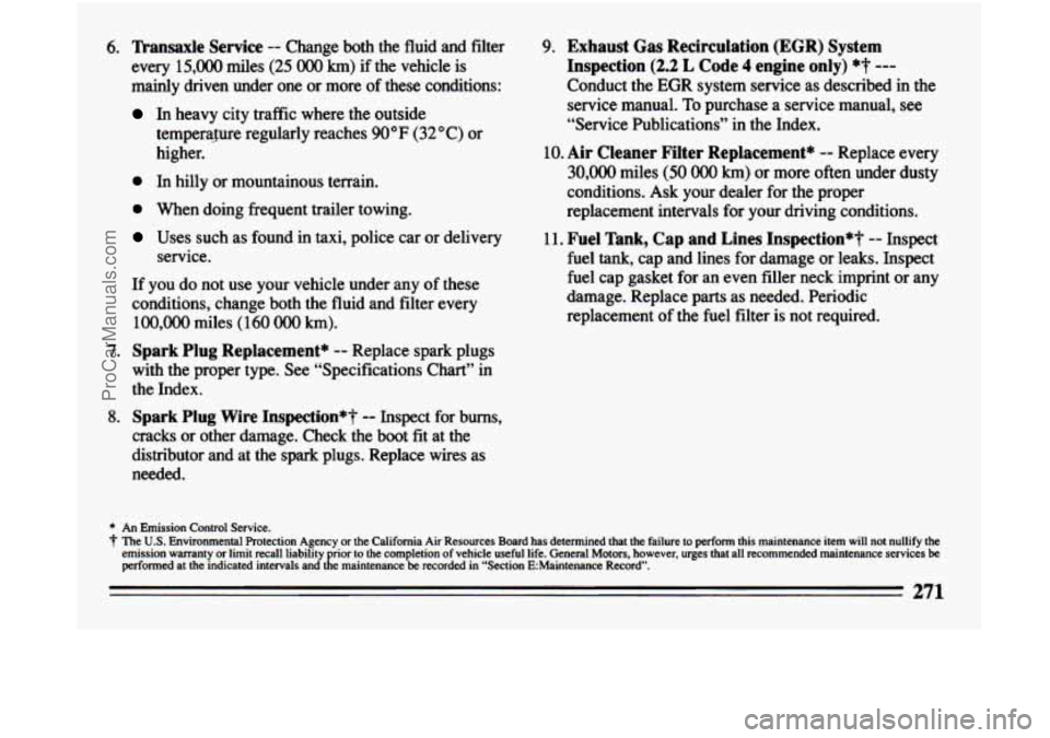 BUICK CENTURY 1994  Owners Manual 6. ’Ikande Service -- Change  both  the  fluid  and  filter 
every  15,000  miles 
(25 0oO km) if  the  vehicle is 
mainly  driven  under  one  or  more  of  these  conditions: 
In  heavy  city  tra