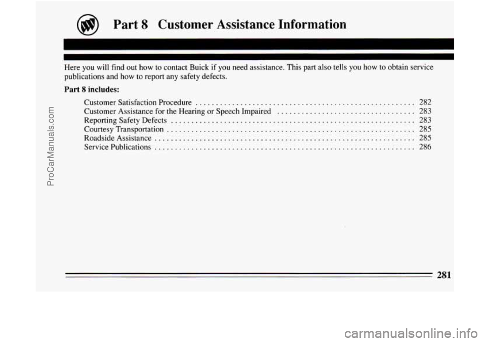 BUICK CENTURY 1994 Owners Manual n
Here you will find out how to contact Buick if you need assistance . This part also tells you how to obtain service
publications and how to report any safety defects
.
Part 8 in BUICK CENTURY 1994 Owners Manual n
Here you will find out how to contact Buick if you need assistance . This part also tells you how to obtain service
publications and how to report any safety defects
.
Part 8 in