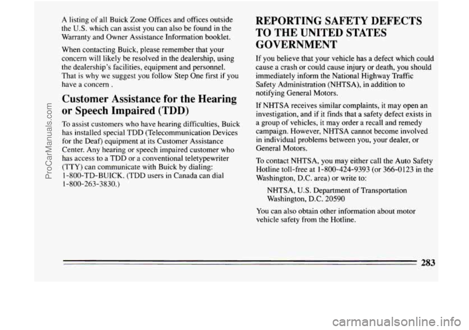 BUICK CENTURY 1994 Owners Manual A listing of all Buick Zone Offices and offices outside
the
U.S. which can assist you can also be found in the
Warranty and Owner Assistance Information booklet.
When contacting Buick BUICK CENTURY 1994 Owners Manual A listing of all Buick Zone Offices and offices outside
the
U.S. which can assist you can also be found in the
Warranty and Owner Assistance Information booklet.
When contacting Buick