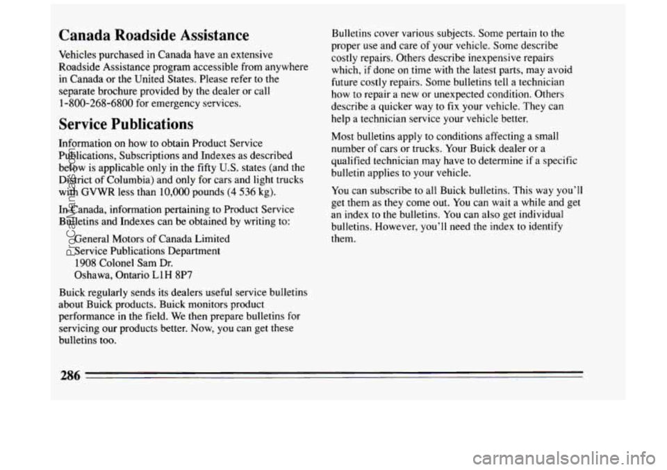 BUICK CENTURY 1994 Owners Manual Canada Roadside Assistance
Vehicles purchased in Canada have an extensive
Roadside Assistance program accessible from anywhere
in Canada or the United States. Please refer to the
separate BUICK CENTURY 1994 Owners Manual Canada Roadside Assistance
Vehicles purchased in Canada have an extensive
Roadside Assistance program accessible from anywhere
in Canada or the United States. Please refer to the
separate