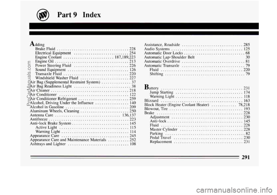 BUICK CENTURY 1994 Owners Manual Part 9 Index
I-
.
Brake Fluid .................................. 228
Electrical Equipment
.......................... 254
Engine Coolant
........................ 187.189. 223
Engineoil
.... BUICK CENTURY 1994 Owners Manual Part 9 Index
I-
.
Brake Fluid .................................. 228
Electrical Equipment
.......................... 254
Engine Coolant
........................ 187.189. 223
Engineoil
....