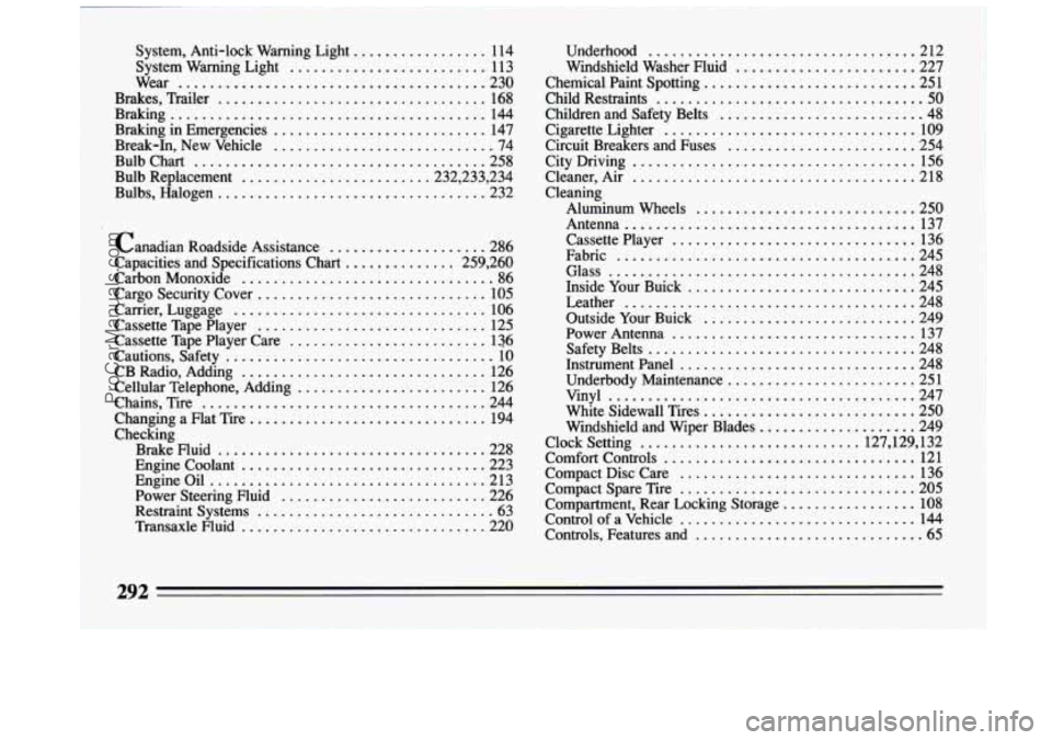 BUICK CENTURY 1994  Owners Manual System.  Anti-lock  Warning  Light ................. 114 
System  Warning  Light 
......................... 113 
Wear 
....................................... 230 
Brakes.  Trailer 
..................