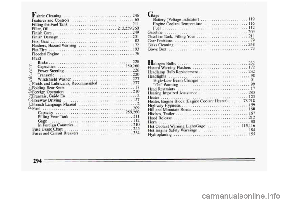 BUICK CENTURY 1994  Owners Manual Fabric Cleaning ................................ 246 
Features  and Controls ............................. 65 
Filling 
the Fuel  Tank ............................. 21 1 
Filter.  Oil ................