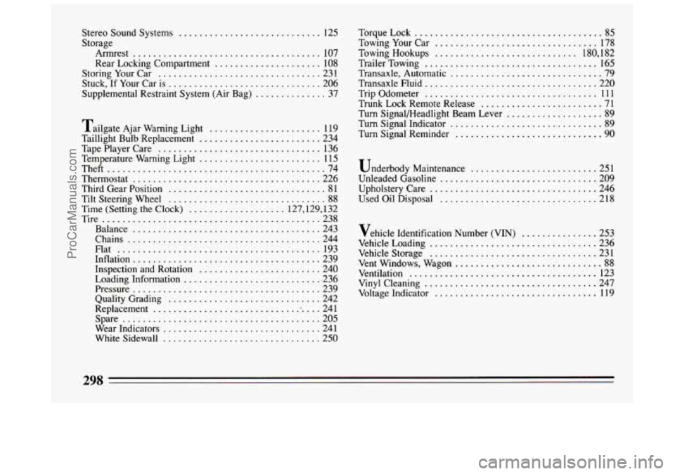 BUICK CENTURY 1994  Owners Manual Stereo Sound Systems ............................ 125 
Storage  Armrest 
..................................... 107 
Rear Locking  Compartment 
..................... 108 
Storing  Your Car 
...........