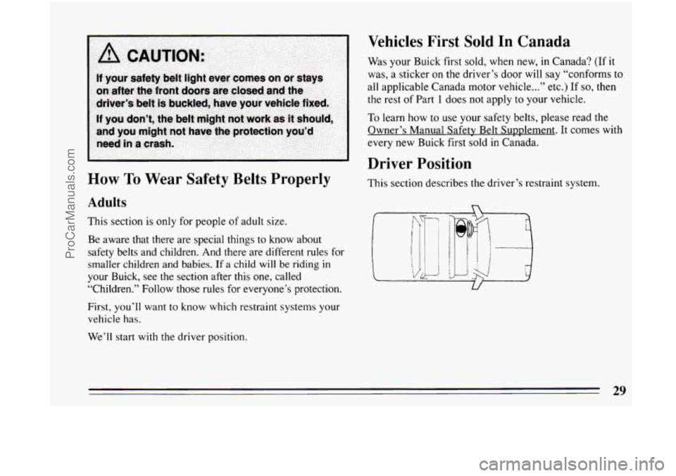 BUICK CENTURY 1994 Owners Guide How To Wear  Safety  Belts  Properly 
Adults 
This section  is only  for people of adult  size. 
Be  aware  that there are  special things to  know about 
safety belts and children.  And there are dif