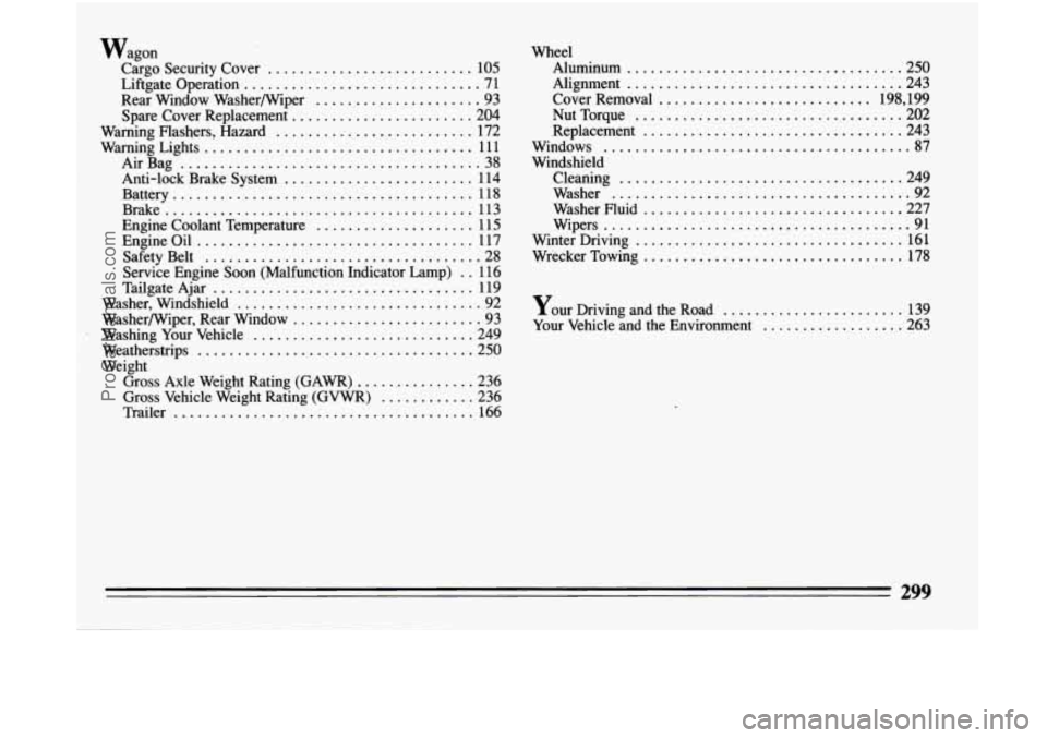 BUICK CENTURY 1994 Owners Manual Wagon Cargo Security Cover
.......................... 105
Liftgate Operation
.............................. 7 1
Spare Cover Replacement
....................... 204
Warning Flashers. Haza BUICK CENTURY 1994 Owners Manual Wagon Cargo Security Cover
.......................... 105
Liftgate Operation
.............................. 7 1
Spare Cover Replacement
....................... 204
Warning Flashers. Haza