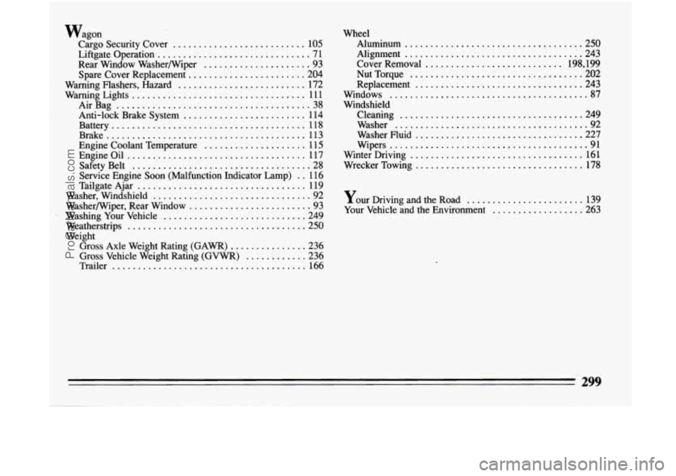 BUICK CENTURY 1994  Owners Manual Wagon Cargo  Security  Cover 
.......................... 105 
Liftgate  Operation 
.............................. 7  1 
Spare  Cover  Replacement 
....................... 204 
Warning  Flashers.  Haza