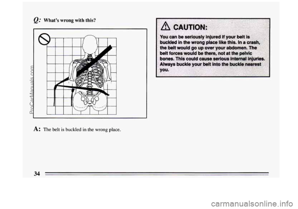 BUICK CENTURY 1994 Owners Guide @ Whats wrong with this? 
A: The belt is buckled in the wrong place. 
34 
ProCarManuals.com 