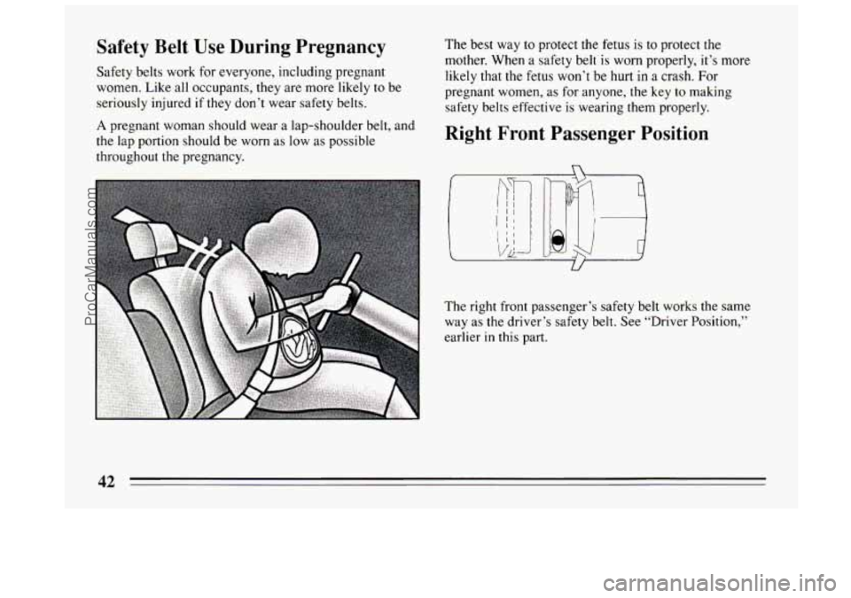 BUICK CENTURY 1994 Service Manual Safety Belt Use During Pregnancy
Safety belts work for everyone, including pregnant
women. Like all occupants, they are more likely to be
seriously injured
if they don’t wear safety belts BUICK CENTURY 1994 Service Manual Safety Belt Use During Pregnancy
Safety belts work for everyone, including pregnant
women. Like all occupants, they are more likely to be
seriously injured
if they don’t wear safety belts