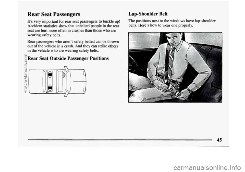 BUICK CENTURY 1994 Service Manual Rear Seat Passengers
Its very important for rear seat passengers to buckle up!
Accident statistics show that unbelted people in the rear
seat are
hurt more often in crashes than BUICK CENTURY 1994 Service Manual Rear Seat Passengers
Its very important for rear seat passengers to buckle up!
Accident statistics show that unbelted people in the rear
seat are
hurt more often in crashes than