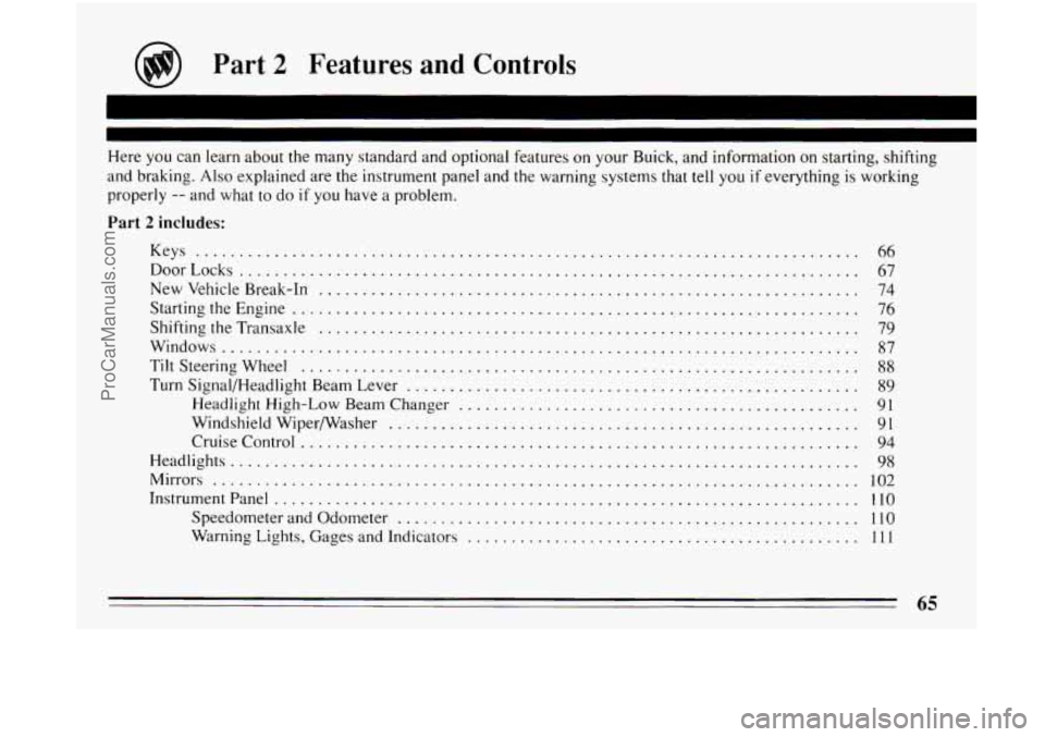 BUICK CENTURY 1994  Owners Manual ?art 2 Features and Controls 
Here  you  can  learn about the many  standard  and optional  features on your  Buick.  and  information on starting. shifting 
and braking 
. Also explained  are the ins