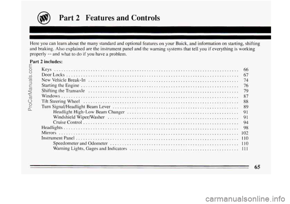 BUICK CENTURY 1994 Repair Manual ?art 2 Features and Controls 
Here  you  can  learn about the many  standard  and optional  features on your  Buick.  and  information on starting. shifting 
and braking 
. Also explained  are the ins