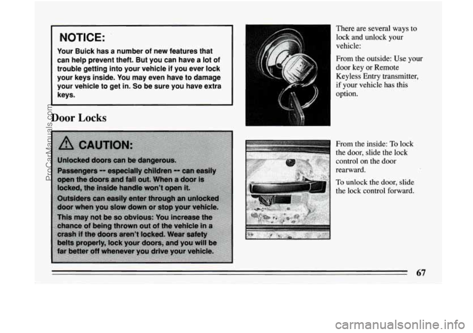 BUICK CENTURY 1994 Repair Manual 1 NOTICE: 
Your Buick  has  a  number of new  features  that 
can  help  prevent  theft.  But  you  can  have  a  lot 
of 
trouble  getting  into  your  vehicle if you  ever  lock 
your  keys  inside.