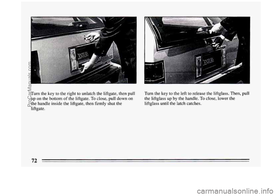 BUICK CENTURY 1994 Manual PDF Turn the key to the right to unlatch the liftgate, then pull
up on the bottom of the liftgate.
To close, pull down on
the handle inside the liftgate, then firmly shut the
liftgate. Turn
the BUICK CENTURY 1994 Manual PDF Turn the key to the right to unlatch the liftgate, then pull
up on the bottom of the liftgate.
To close, pull down on
the handle inside the liftgate, then firmly shut the
liftgate. Turn
the