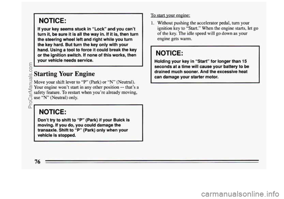 BUICK CENTURY 1994 Manual PDF NOTICE:
If your key seems stuck in “Lock” and you can’t
. turn it, be sure it is all the way in. If it is, then turn
the steering wheel left and right while you turn
the key BUICK CENTURY 1994 Manual PDF NOTICE:
If your key seems stuck in “Lock” and you can’t
. turn it, be sure it is all the way in. If it is, then turn
the steering wheel left and right while you turn
the key