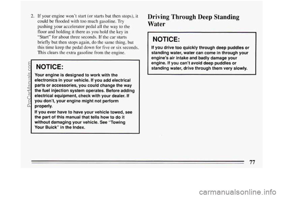 BUICK CENTURY 1994  Owners Manual 2. If your  engine  won’t start  (or  starts but then stops), it 
could be flooded  with too much  gasoline.  Try 
pushing  your accelerator  pedal 
all the way to the 
floor and holding  it  there 