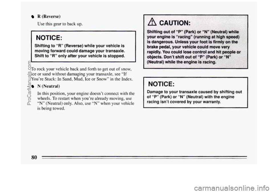 BUICK CENTURY 1994 Manual Online R (Reverse)
Use this gear to back up.
I
I NOTICE:
Shifting to “R” (Reverse) while your vehicle is
moving forward could damage your transaxle.
Shift to
“R” only after your v BUICK CENTURY 1994 Manual Online R (Reverse)
Use this gear to back up.
I
I NOTICE:
Shifting to “R” (Reverse) while your vehicle is
moving forward could damage your transaxle.
Shift to
“R” only after your v