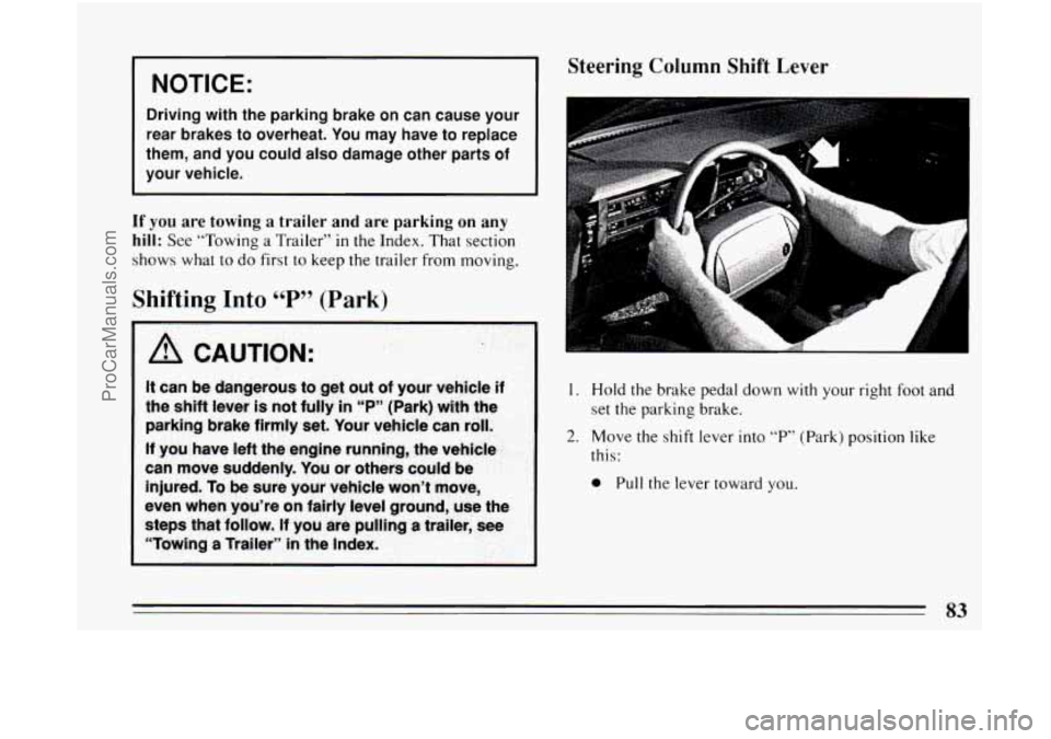 BUICK CENTURY 1994 Manual Online I NOTICE:
Driving with the parking brake on can cause your
rear brakes
to overheat. You may have to replace
them, and you could also damage other parts
of
your vehicle.
If you BUICK CENTURY 1994 Manual Online I NOTICE:
Driving with the parking brake on can cause your
rear brakes
to overheat. You may have to replace
them, and you could also damage other parts
of
your vehicle.
If you