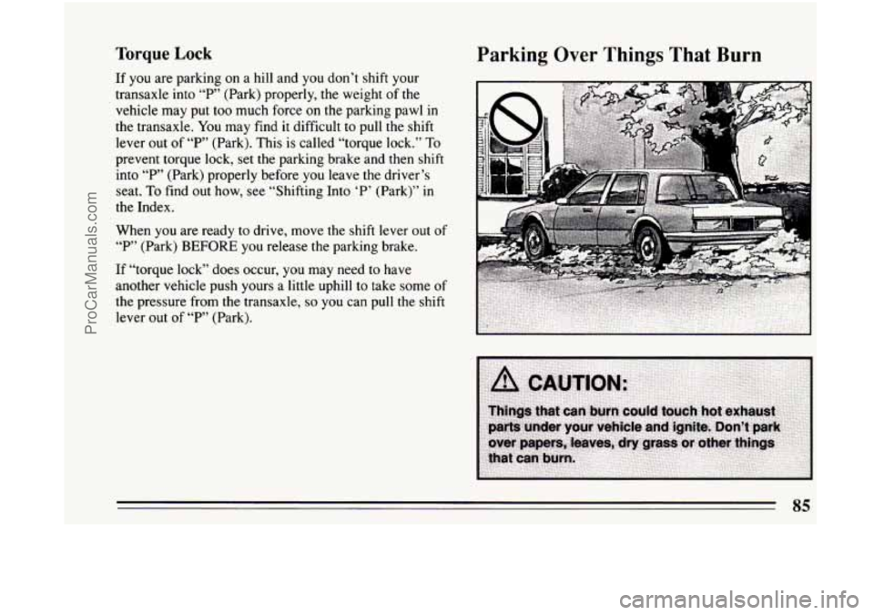 BUICK CENTURY 1994 Manual Online Torque Lock
If you are parking on a hill and you don’t shift your
transaxle into
“P’ (Park) properly, the weight of the
vehicle may put too much force on the parking pawl
in
the BUICK CENTURY 1994 Manual Online Torque Lock
If you are parking on a hill and you don’t shift your
transaxle into
“P’ (Park) properly, the weight of the
vehicle may put too much force on the parking pawl
in
the
