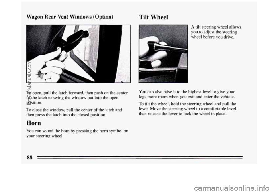BUICK CENTURY 1994 Manual Online Wagon Rear Vent Windows (Option)
To open, pull the latch forward, then push on the center
of the latch to swing the window out into the open
position.
To close the window, pull the center BUICK CENTURY 1994 Manual Online Wagon Rear Vent Windows (Option)
To open, pull the latch forward, then push on the center
of the latch to swing the window out into the open
position.
To close the window, pull the center