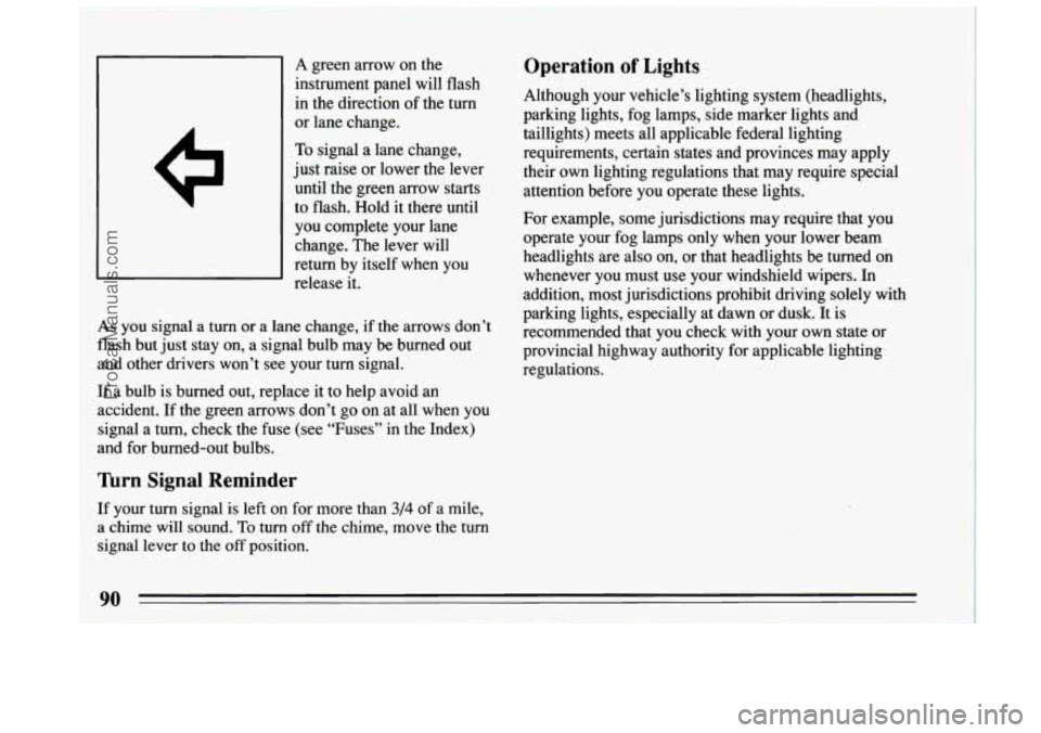 BUICK CENTURY 1994  Owners Manual I I A green  arrow  on  the 
instrument  panel  will flash 
in the  direction of the  turn 
or  lane  change. 
To signal  a lane  change, 
just  raise 
or lower  the  lever 
until  the  green  arrow  