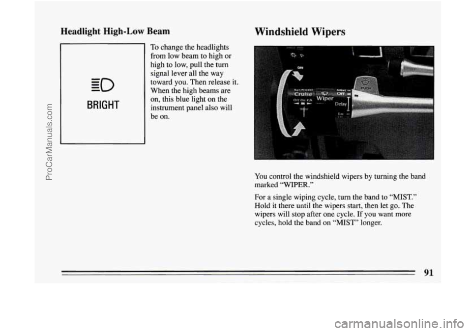 BUICK CENTURY 1994  Owners Manual Headlight High-Low Beam 
BRIGHT 
To change  the  headlights 
from  low beam  to high 
or 
high  to low,  pull the turn 
signal lever  all  the way 
toward you.  Then release it. 
When  the  high beams