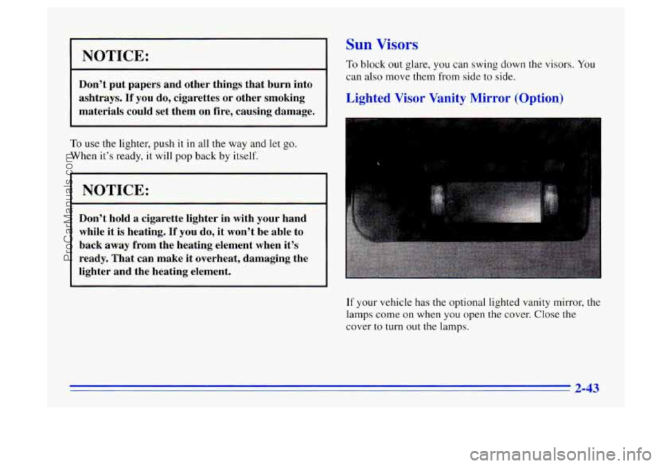 BUICK CENTURY 1996  Owners Manual 1 NOTICE: 
Don’t put papers  and  other  things that  burn  into 
ashtrays.  If  you  do,  cigarettes 
or other smoking 
materials  could set them  on fire,  causing  damage. 
To use the lighter, pu