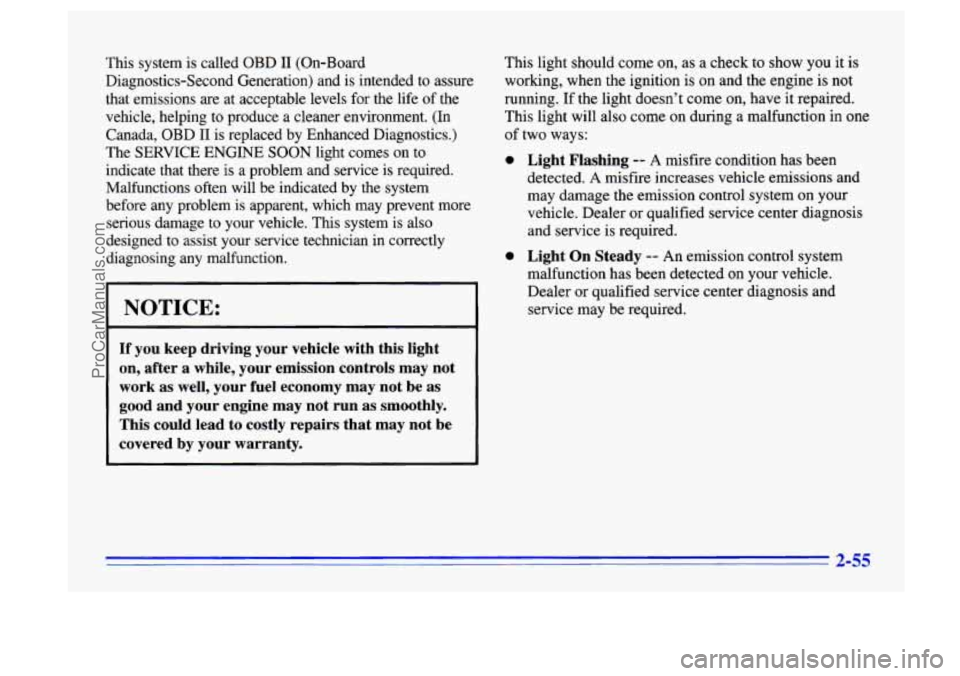 BUICK CENTURY 1996  Owners Manual This  system  is  called  OBD I1 (On-Board 
Diagnostics-Second  Generation)  and  is  intended  to  assure 
that  emissions  are  at  acceptable  levels  for  the  life 
of the 
vehicle,  helping  to 