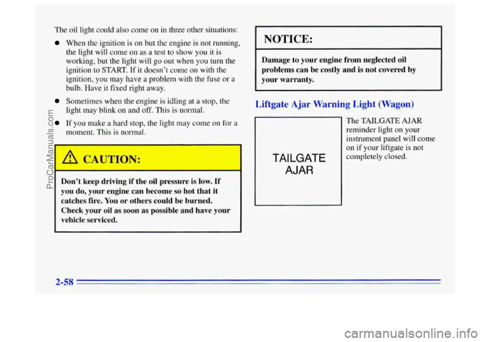 BUICK CENTURY 1996 Owners Manual The oil light could also come on in three other situations:
When the ignition is on but the engine is not running,
the light will come
on as a test to show you it is
working, but the light w BUICK CENTURY 1996 Owners Manual The oil light could also come on in three other situations:
When the ignition is on but the engine is not running,
the light will come
on as a test to show you it is
working, but the light w