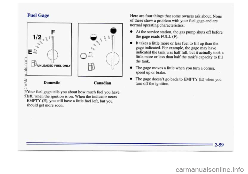 BUICK CENTURY 1996 Owners Manual Fuel Gage
Eg 0
BUNLEADED FUEL ONLY
II
Domestic Canadian
Your fuel gage tells you about how much fuel you have
left, when the ignition is on. When the indicator nears
EMPTY (E), y BUICK CENTURY 1996 Owners Manual Fuel Gage
Eg 0
BUNLEADED FUEL ONLY
II
Domestic Canadian
Your fuel gage tells you about how much fuel you have
left, when the ignition is on. When the indicator nears
EMPTY (E), y