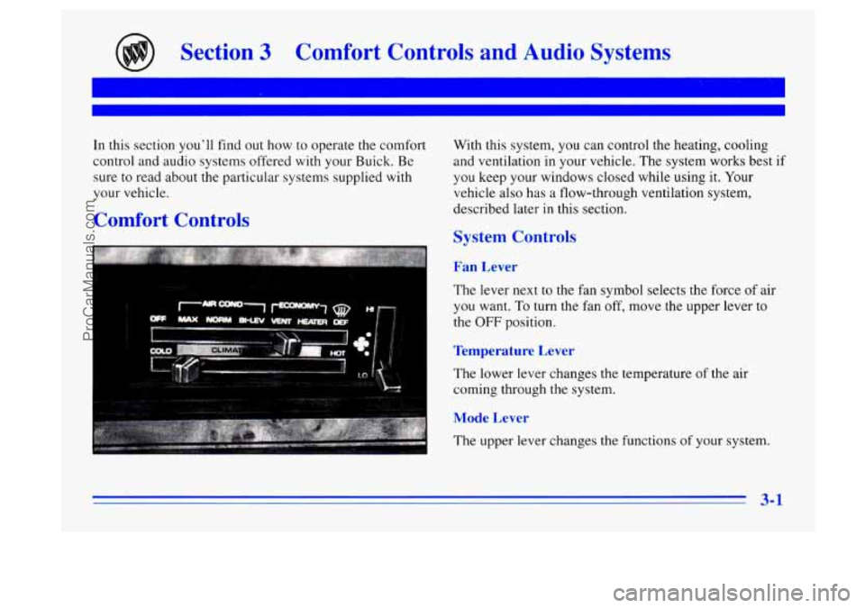 BUICK CENTURY 1996 Owners Manual Section 3 Comfort Controls and Audio Systems
In this section youll find out how to operate the comfort
control and audio systems offered with your Buick. Be
sure to read about the BUICK CENTURY 1996 Owners Manual Section 3 Comfort Controls and Audio Systems
In this section youll find out how to operate the comfort
control and audio systems offered with your Buick. Be
sure to read about the