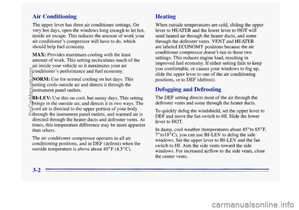BUICK CENTURY 1996 Owners Manual When outside temperatures are cold, sliding the upper
lever to HEATER and the lower lever to HOT will
send heated air through the heater ducts, and some
through the defroster vents. VE BUICK CENTURY 1996 Owners Manual When outside temperatures are cold, sliding the upper
lever to HEATER and the lower lever to HOT will
send heated air through the heater ducts, and some
through the defroster vents. VE
