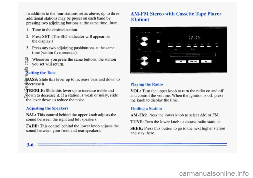 BUICK CENTURY 1996  Owners Manual In addition to  the  four  stations  set as above, up to three 
additional  stations  may be preset on each band  by 
pressing two  adjoining buttons at the same time.  Just: 
1.  Tune  in the desired