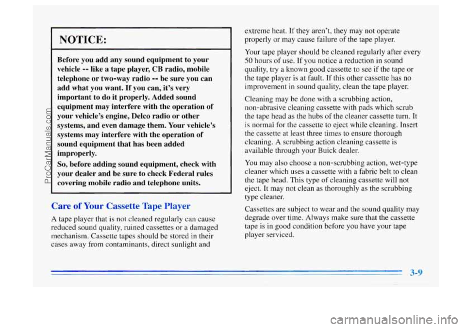 BUICK CENTURY 1996  Owners Manual NOTICE: 
Before you add  any sound equipment to your 
vehicle 
-- like  a tape  player, CB radio, mobile 
telephone  or two-way  radio 
-- be sure  you can 
add  what  you  want. 
If you can,  it’s 