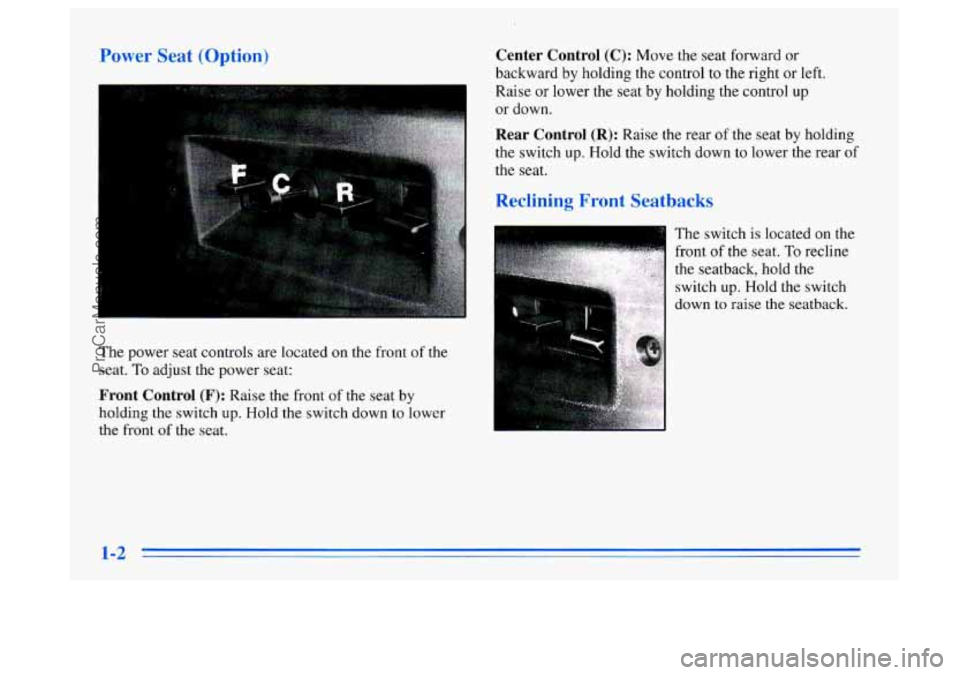 BUICK CENTURY 1996 User Guide -ewer aeaI: (uption,
The power seat controls are located on the front of the
seat. To adjust the power seat:
Front Control (F): Raise the front of the seat by
holding the switch up. Hold the swi BUICK CENTURY 1996 User Guide -ewer aeaI: (uption,
The power seat controls are located on the front of the
seat. To adjust the power seat:
Front Control (F): Raise the front of the seat by
holding the switch up. Hold the swi