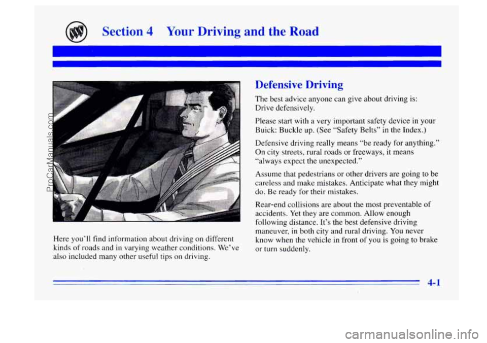 BUICK CENTURY 1996 Owners Manual Section 4 Your Driving and the Ra d
Here you’ll find information about driving on different
kinds of roads and in varying weather conditions. We’ve
also included many other useful tip BUICK CENTURY 1996 Owners Manual Section 4 Your Driving and the Ra d
Here you’ll find information about driving on different
kinds of roads and in varying weather conditions. We’ve
also included many other useful tip