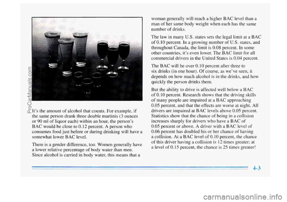 BUICK CENTURY 1996 Owners Manual It’s the amount of alcohol that counts. For example, if
the same person drank three double martinis (3 ounces
or
90 ml of liquor each) within an hour, the person’s
BAC would be clos BUICK CENTURY 1996 Owners Manual It’s the amount of alcohol that counts. For example, if
the same person drank three double martinis (3 ounces
or
90 ml of liquor each) within an hour, the person’s
BAC would be clos
