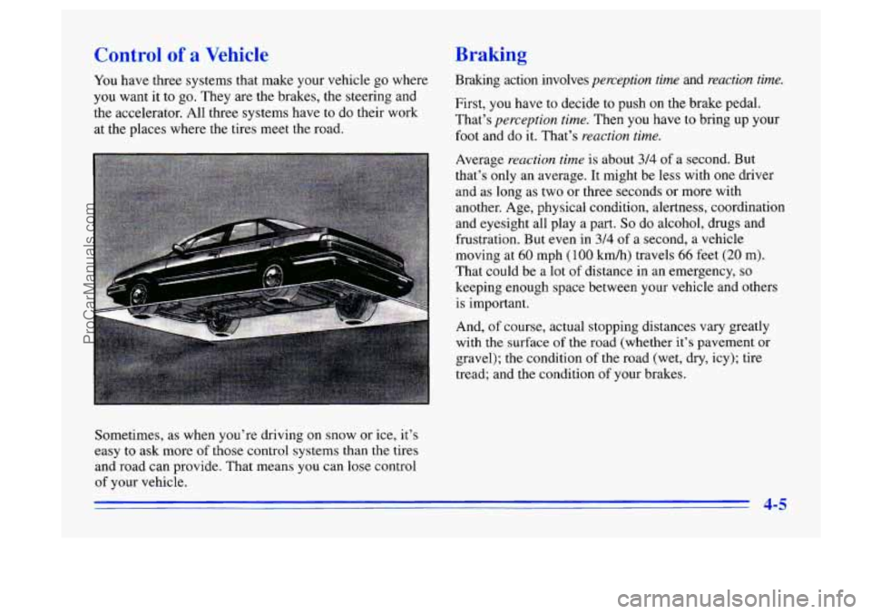 BUICK CENTURY 1996 Owners Manual ktrol of a Vehicle BraE v
You have three systems that make your vehicle go where
you want it to go. They are the brakes, the steering and
the accelerator. All three systems have to do BUICK CENTURY 1996 Owners Manual ktrol of a Vehicle BraE v
You have three systems that make your vehicle go where
you want it to go. They are the brakes, the steering and
the accelerator. All three systems have to do