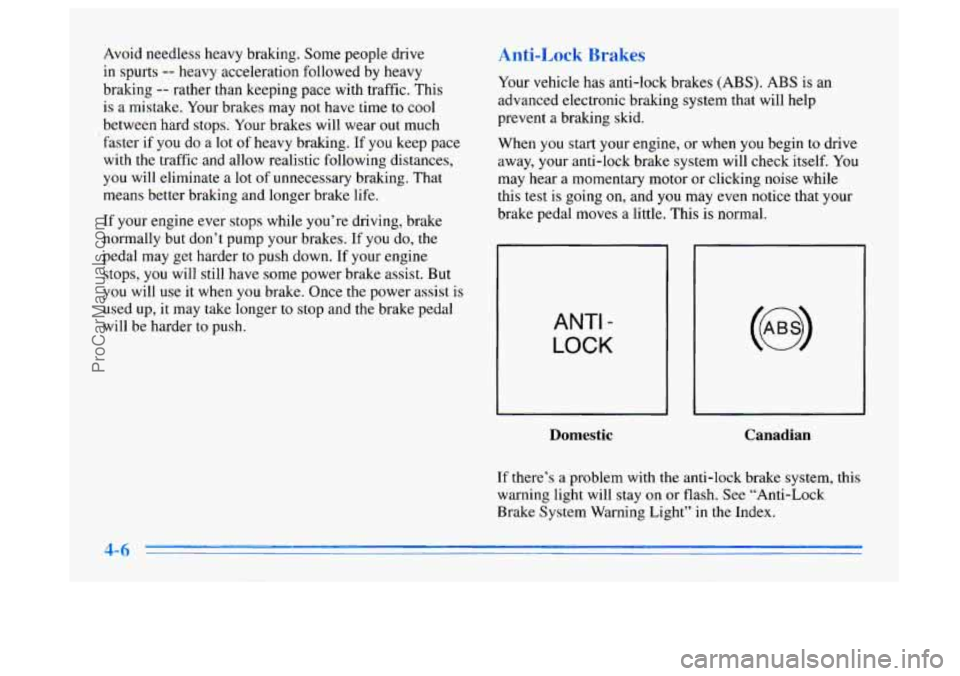 BUICK CENTURY 1996 Owners Manual Avoid needless heavy braking. Some people drive
in spurts
-- heavy acceleration followed by heavy
braking
-- rather than keeping pace with traffic. This
is a mistake. Your brakes may not h BUICK CENTURY 1996 Owners Manual Avoid needless heavy braking. Some people drive
in spurts
-- heavy acceleration followed by heavy
braking
-- rather than keeping pace with traffic. This
is a mistake. Your brakes may not h