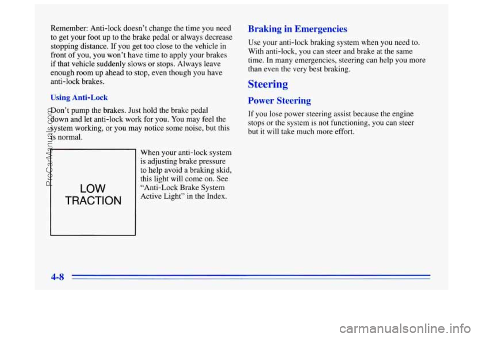 BUICK CENTURY 1996 Owners Manual Remember: Anti-lock doesn’t change the time you need
to get your foot
up to the brake pedal or always decrease
stopping distance.
If you get too close to the vehicle in
front
of BUICK CENTURY 1996 Owners Manual Remember: Anti-lock doesn’t change the time you need
to get your foot
up to the brake pedal or always decrease
stopping distance.
If you get too close to the vehicle in
front
of