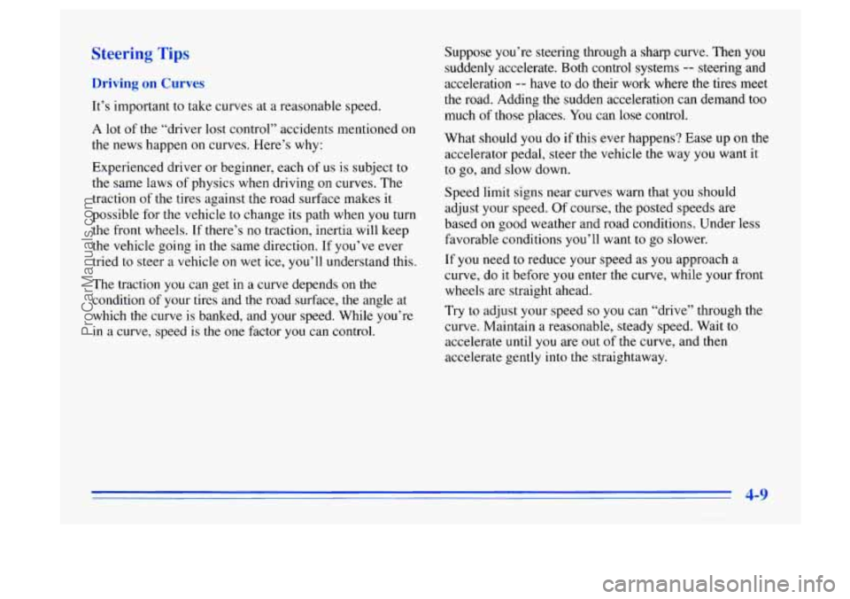 BUICK CENTURY 1996  Owners Manual Steering Tips 
Driving on Curves 
It’s important  to  take curves  at a reasonable  speed. 
H lot of the “driver  lost  control”  accidents  mentioned  on 
the news happen 
on curves.  Here’s 