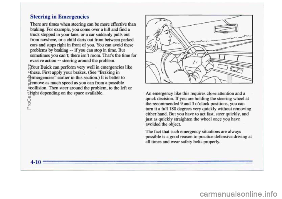 BUICK CENTURY 1996 Owners Manual Steering in Emergencies
There are times when steering can be more effective than
braking. For example, you come over a
hill and fmd a
truck stopped in your lane, or a car suddenl BUICK CENTURY 1996 Owners Manual Steering in Emergencies
There are times when steering can be more effective than
braking. For example, you come over a
hill and fmd a
truck stopped in your lane, or a car suddenl