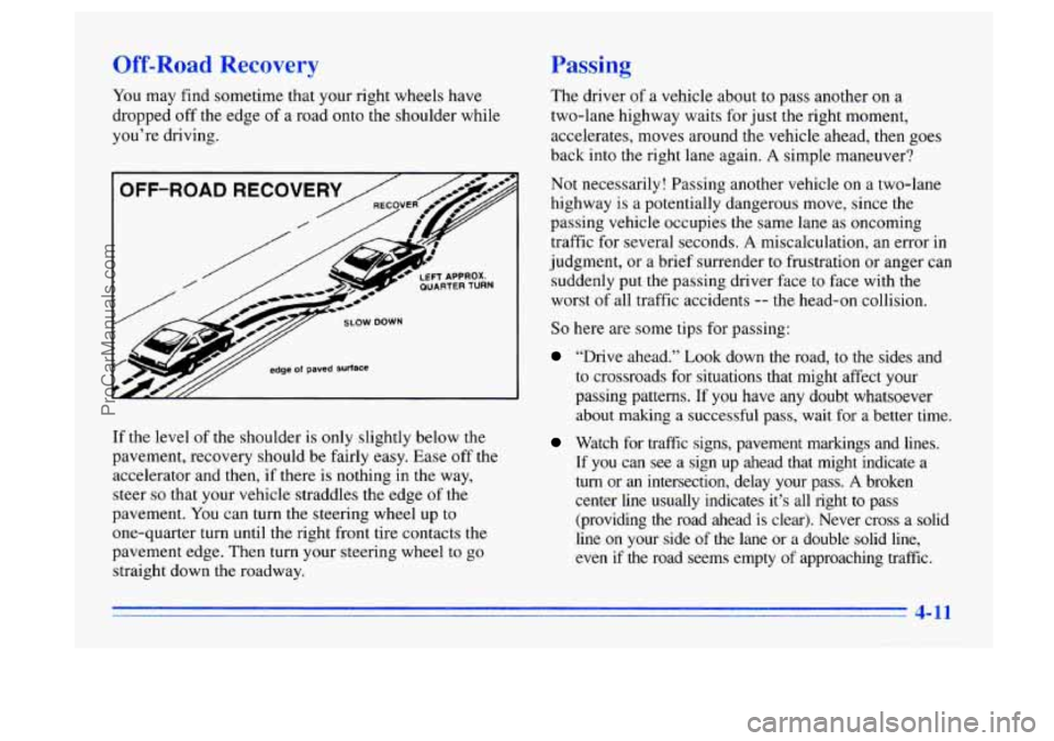 BUICK CENTURY 1996 Owners Manual Off-Road Recovery Passing
You may find sometime that your right wheels have
dropped off the edge
of a road onto the shoulder while
you’re driving.
If the level of the shoulder is onl BUICK CENTURY 1996 Owners Manual Off-Road Recovery Passing
You may find sometime that your right wheels have
dropped off the edge
of a road onto the shoulder while
you’re driving.
If the level of the shoulder is onl