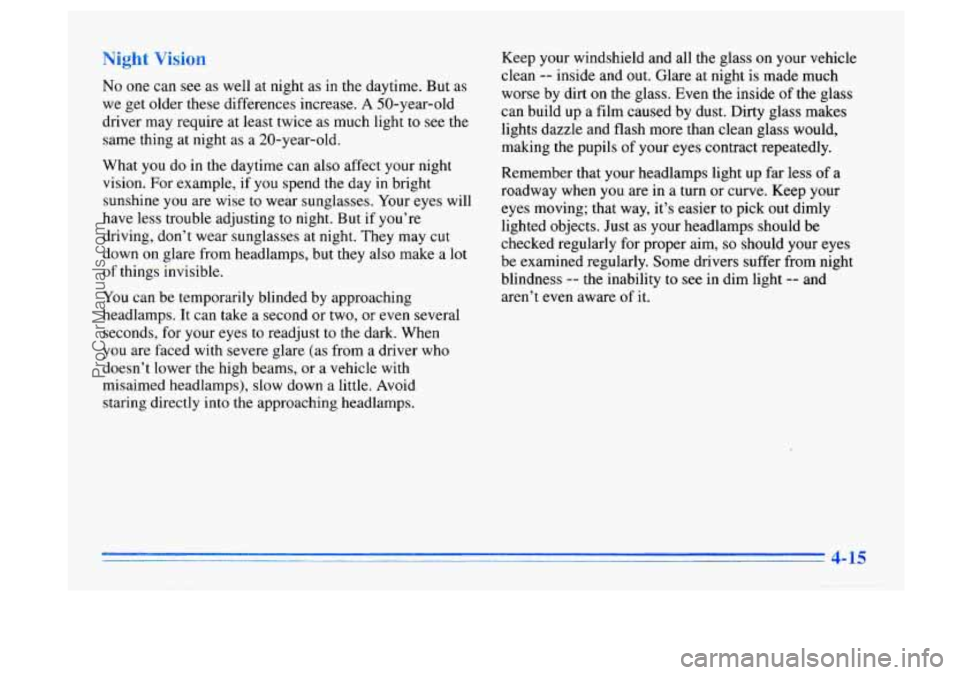 BUICK CENTURY 1996 Owners Manual Uight ;ion
No one can see as well at night as in the daytime. But as
we get older these differences increase.
A 50-year-old
driver may require at least twice as much light to
see th BUICK CENTURY 1996 Owners Manual Uight ;ion
No one can see as well at night as in the daytime. But as
we get older these differences increase.
A 50-year-old
driver may require at least twice as much light to
see th