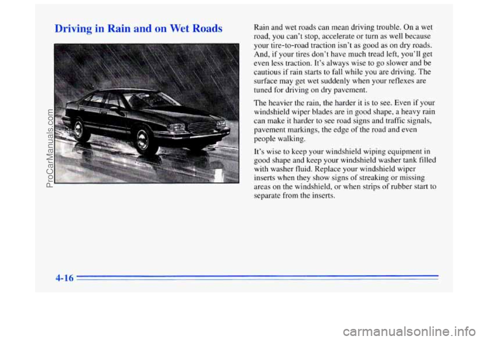 BUICK CENTURY 1996 Owners Manual Driving in Rain and on Wet Roads Rain and wet roads can mean driving trouble. On a wet
road, you can’t stop, accelerate or turn as well because
your tire-to-road traction isn’t as good BUICK CENTURY 1996 Owners Manual Driving in Rain and on Wet Roads Rain and wet roads can mean driving trouble. On a wet
road, you can’t stop, accelerate or turn as well because
your tire-to-road traction isn’t as good
