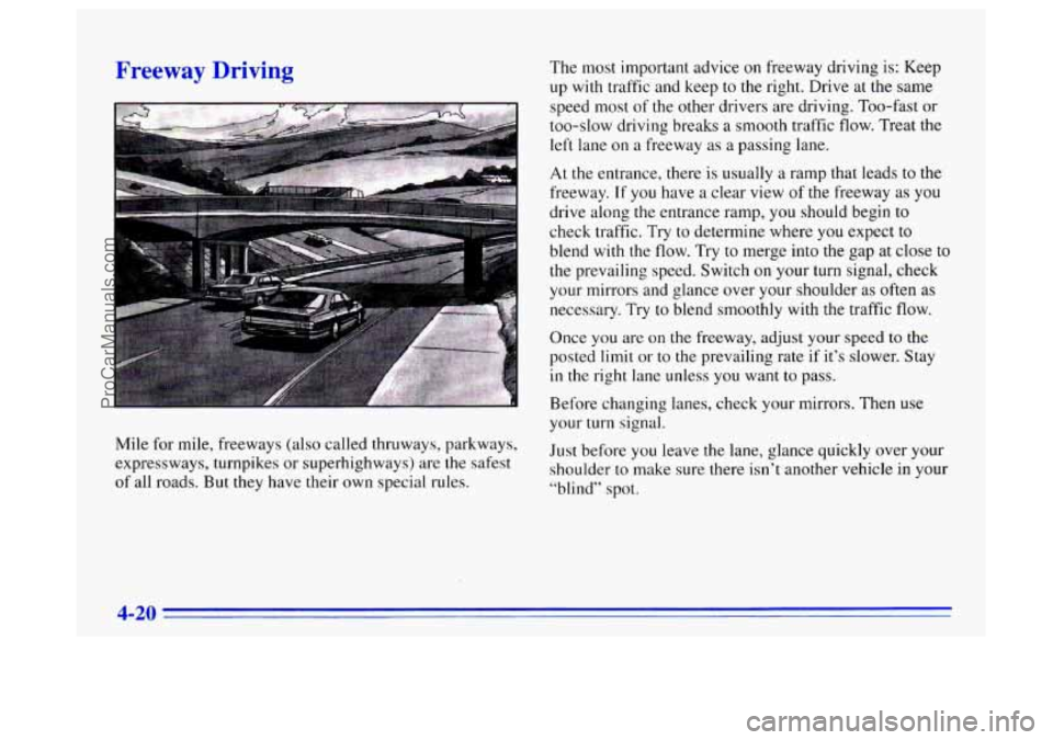 BUICK CENTURY 1996 Owners Manual reeway Driving
-
Mile for mile, freeways (also called thruways, parkways,
expressways, turnpikes or superhighways) are the safest
of all roads. But they have their own special rules. The
mos BUICK CENTURY 1996 Owners Manual reeway Driving
-
Mile for mile, freeways (also called thruways, parkways,
expressways, turnpikes or superhighways) are the safest
of all roads. But they have their own special rules. The
mos