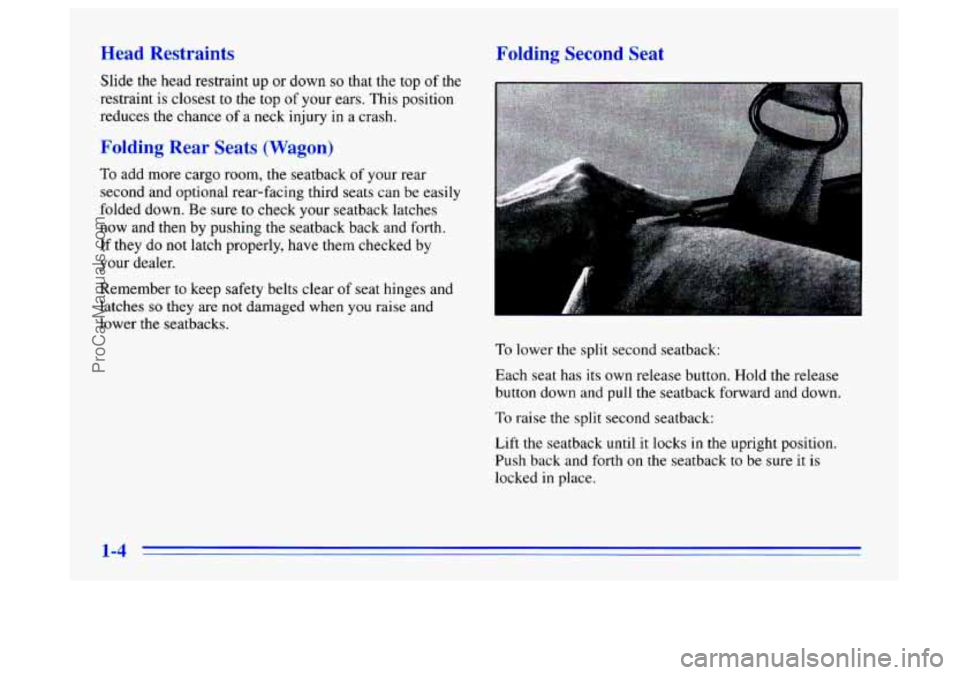 BUICK CENTURY 1996 User Guide Yead Restraints
Slide the head restraint up or down so that the top of the
.restraint is closest to the top
of your ears. This position
reduces the chance of a neck injury in a crash. BUICK CENTURY 1996 User Guide Yead Restraints
Slide the head restraint up or down so that the top of the
.restraint is closest to the top
of your ears. This position
reduces the chance of a neck injury in a crash.