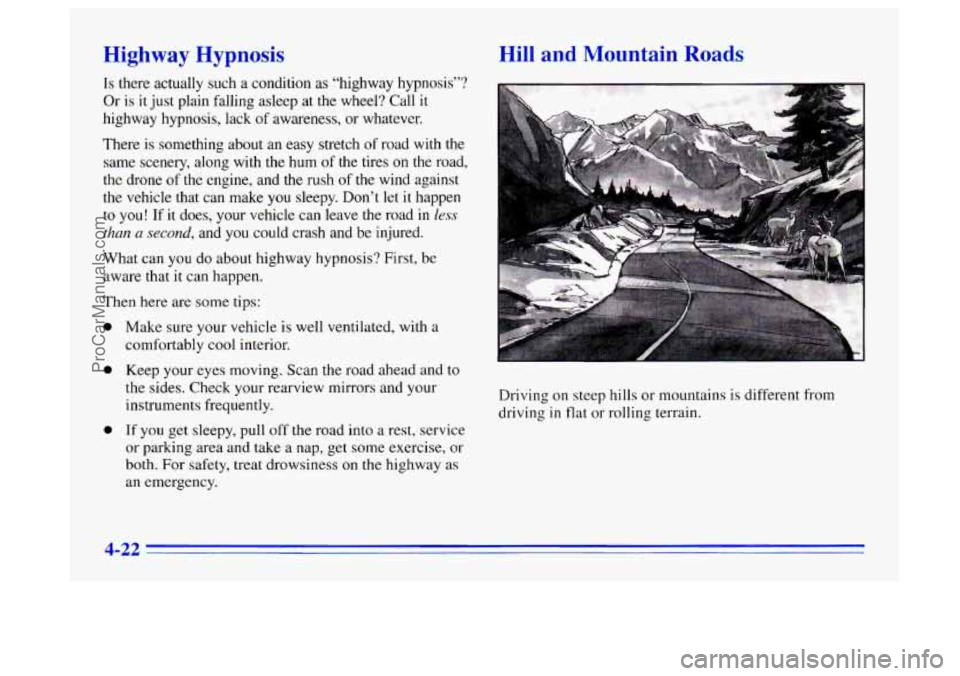 BUICK CENTURY 1996 Owners Manual Highway Hypnosis
Is there actually such a condition as “highway hypnosis”?
Or is it just plain falling asleep at the wheel? Call it
highway hypnosis, lack
of awareness, or whatever.
BUICK CENTURY 1996 Owners Manual Highway Hypnosis
Is there actually such a condition as “highway hypnosis”?
Or is it just plain falling asleep at the wheel? Call it
highway hypnosis, lack
of awareness, or whatever.
