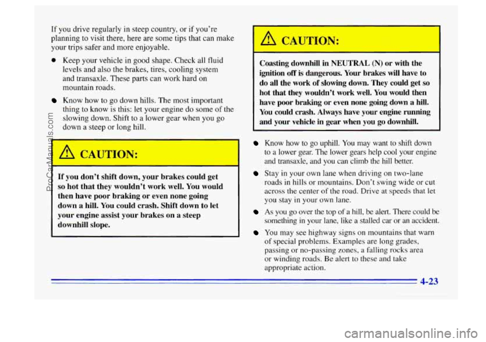 BUICK CENTURY 1996 Owners Manual If you drive regularly in steep country, or if you’re
planning
to visit there, here are some tips that can make
your trips safer and more enjoyable.
0 Keep your vehicle in good shape. Che BUICK CENTURY 1996 Owners Manual If you drive regularly in steep country, or if you’re
planning
to visit there, here are some tips that can make
your trips safer and more enjoyable.
0 Keep your vehicle in good shape. Che
