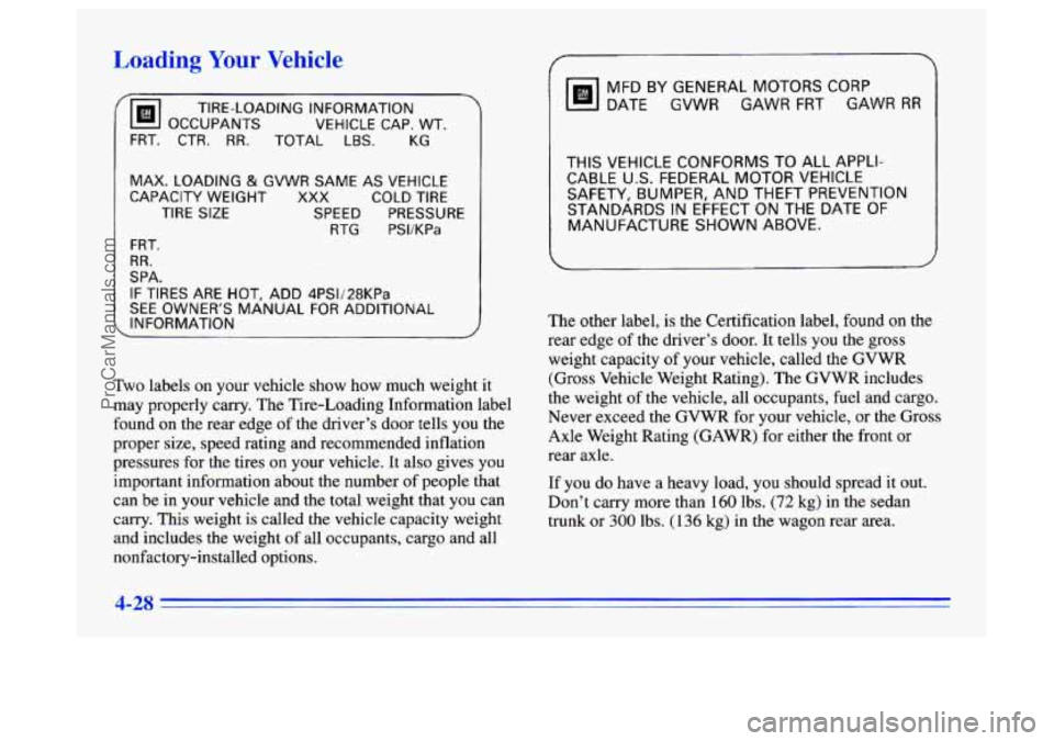 BUICK CENTURY 1996 Owners Manual Loading Your Vehicle
TIRE-LOADING INFORMATION VEHICLE CAP.
WT.
FRT. CTR. RR. TOTAL LBS.
MAX. LOADING & GVWR SAME AS VEHICLE
CAPACITY WEIGHT
XXX COLD TIRE
TIRE SIZE SPEED PRESSURE
RTG P BUICK CENTURY 1996 Owners Manual Loading Your Vehicle
TIRE-LOADING INFORMATION VEHICLE CAP.
WT.
FRT. CTR. RR. TOTAL LBS.
MAX. LOADING & GVWR SAME AS VEHICLE
CAPACITY WEIGHT
XXX COLD TIRE
TIRE SIZE SPEED PRESSURE
RTG P